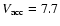 $V_{\rm acc} = 7.7$