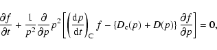 \begin{displaymath}%
{{\partial f}\over{\partial t}}+{1\over p^2}{\partial\over{...
...m c}(p)+D(p)\right\}{{\partial f}\over{\partial
p}}\right]=0,
\end{displaymath}