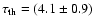 $\tau_{\rm th}=(4.1\pm 0.9)$