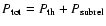 $P_{\rm tot}= P_{\rm th} + P_{\rm subrel}$