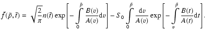 $\displaystyle %
{\bar f}(\tilde{p},\tilde{t})=\sqrt{2\over
\pi}n(\tilde{t})\exp...
...{A(v)}}\exp\left[-\int\limits_v^{\tilde{p}}{{B(t)}\over{A(t)}}{\rm d}t \right].$