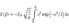 \begin{displaymath}%
S(\tilde{p})=-S_0\sqrt{2\over\pi}\int\limits_0^{\tilde{p}} v^2\exp\left(-v^2/2\right){\rm d}v
\end{displaymath}