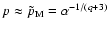 $p\approx
\tilde{p}_{\rm M}=\alpha^{-1/(q+3)}$