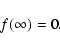 \begin{displaymath}%
f(\infty)=0.
\end{displaymath}