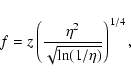 \begin{displaymath}%
f=z\left({{\eta^2}\over\sqrt{\ln(1/\eta)}}\right)^{1/4},
\end{displaymath}