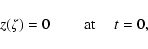 \begin{displaymath}%
z(\zeta)=0 ~~~~~~~~~\mbox{at}~~~~~t=0,
\end{displaymath}