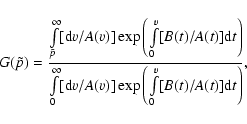 \begin{displaymath}%
G(\tilde{p})={{\int\limits_{\tilde{p}}^\infty[{\rm d}v/A(v)...
...}v/A(v)]\exp\left(\int\limits_0^v[B(t)/A(t)]{\rm d}t\right)}},
\end{displaymath}