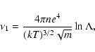 \begin{displaymath}%
\nu_1={{4\pi n{ e}^4}\over{(kT)^{3/2}\sqrt{m}}}\ln\Lambda,
\end{displaymath}