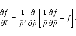 \begin{displaymath}%
{{\partial f}\over{\partial \tilde{t}}}={1\over \tilde{p}^2...
...r \tilde{p}}{{\partial
f}\over{\partial \tilde{p}}}+f\right].
\end{displaymath}