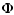 $\displaystyle \Phi$