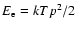 $E_{\rm e}=kTp^2/2$