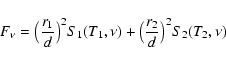 \begin{displaymath}
F_{\nu}=\big(\frac{r_1}{d}\big)^2S_1(T_1,\nu)+\big(\frac{r_2}{d}\big)^2S_2(T_2,\nu)
\end{displaymath}