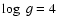 $\log~g=4$