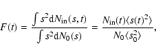 \begin{displaymath}%
F(t)=\frac{\int s^2 {\rm d}N_{\rm in}(s,t)}{\int s^2 {\rm d...
..._{\rm in}(t) \langle s(t)^2\rangle}{N_0 \langle s_0^2\rangle},
\end{displaymath}