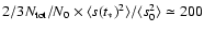 $2/3 N_{\rm tot}/N_0 \times \langle s(t_*)^2 \rangle/ \langle s_0^2 \rangle \simeq 200$