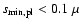 $s_{\rm min,pl}<0.1~\mu$