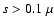 $s>0.1~\mu$