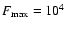 $F_{\rm max}=10^4$