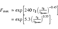 \begin{displaymath}%
\begin{array}{ll}
F_{\rm max} & \simeq
\exp\left[240~ \tau...
...}}{\tau_{\rm\Vert,nom}}
\right)^{0.55}\right]\cdot
\end{array}\end{displaymath}