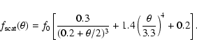 \begin{displaymath}%
f_{\rm scat}(\theta) =f_0 \left[ \frac{0.3}{(0.2+\theta/2)^3} +1.4
\left(\frac{\theta}{3.3}\right)^4
+0.2\right].
\end{displaymath}