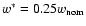 $w^*_{\rm }=0.25w_{\rm nom}$