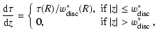 $\displaystyle %
\frac{{\rm d}\tau}{{\rm d}z} = \left\{ \begin{array}{ll}
\tau(R...
...$ } \\
0, &\mbox{if $\vert z\vert > w^*_{\rm disc}$ ,} \\
\end{array} \right.$