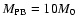 $M_{\rm PB}=10M_0$