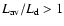 $L_{\rm av}/L_{\rm d}>1$