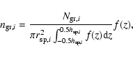 \begin{displaymath}%
n_{{{\rm gr}},i}= \frac{N_{{{\rm gr}},i}}
{\pi r_{{{\rm sp...
...-0.5h_{{\rm sp},i}}^{0.5h_{{\rm sp},i}} f(z) {\rm d}z}
f(z),
\end{displaymath}