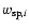 $w_{{{\rm sp}},i}$