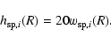 \begin{displaymath}%
h_{{{\rm sp}},i}(R)=20w_{{{\rm sp}},i}(R).
\end{displaymath}