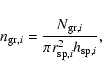 \begin{displaymath}%
n_{{{\rm gr}},i}=\frac{N_{{{\rm gr}},i}}{\pi r_{{{\rm sp}},i}^2 h_{{{\rm sp}},i}},
\end{displaymath}