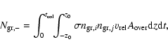 \begin{displaymath}%
N_{\rm gr, -}= \int_0^{t_{\rm col}}\!\!\int_{\rm -z_{\rm0}}...
...i} n_{{{\rm gr}},j}v_{\rm rel}
A_{\rm over}{\rm d}z {\rm d}t,
\end{displaymath}