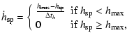 $\displaystyle %
\dot{h}_{\rm sp}=\left\{ \begin{array}{ll}
\frac{h_{\rm max}-h_...
...m max}$ } \\
0 &\mbox{if $ h_{\rm sp} \geq h_{\rm max},$ }
\end{array} \right.$