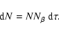 \begin{displaymath}%
{\rm d}N= N N_{\rm\beta}~ {\rm d}\tau.
\end{displaymath}
