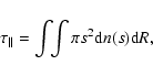 \begin{displaymath}%
\tau_{\rm\Vert}=\int\!\!\int \pi s^2 {\rm d}n(s) {\rm d}R,
\end{displaymath}