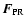 $\vec{F}_{\rm PR}$