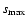 $s_{\rm max}$
