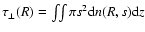 $\tau_{\rm\bot}(R)=\int\!\!\int \pi s^2 {\rm d}n(R,s) {\rm d}z$