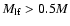 $M_{\rm lf} > 0.5M$