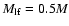 $M_{\rm lf} = 0.5M$