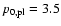 $p_{\rm0,pl}=3.5$