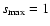 $s_{\rm max}=1$