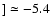 $]\simeq -5.4$