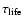 $\tau_{\rm {life}}$