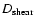 $D_{\rm shear}$