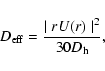 \begin{displaymath}D_{\rm eff} = \frac{\mid rU(r) \mid^2}{30 D_{\rm h}} ,
\end{displaymath}