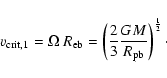 \begin{displaymath}v_{\rm crit, 1} = \Omega \; R_{\rm eb} =
\left( \frac{2}{3} \frac{GM}{R_{\rm pb}} \right)^{\frac{1}{2}} \cdot
\end{displaymath}