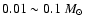 $0.01\sim0.1~M_\odot$