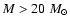 $M> 20~M_\odot$